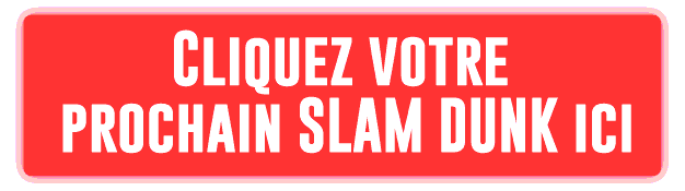 Cliquez votre
prochain SLAM DUNK ici